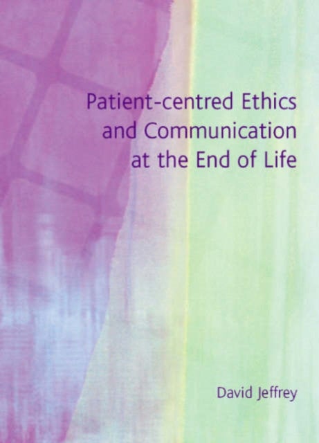 Patient-Centred Ethics and Communication at the End of Life