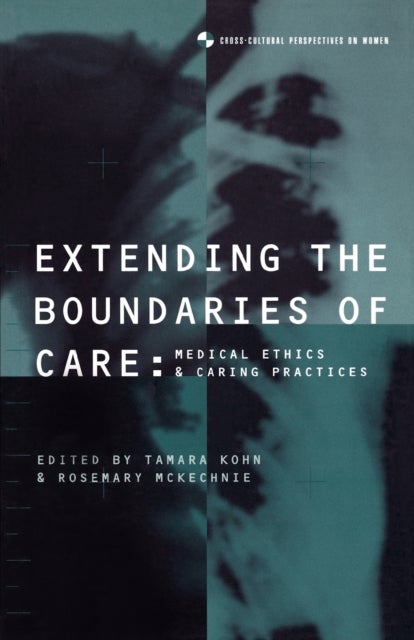 Extending the Boundaries of Care - Medical Ethics and Caring Practices