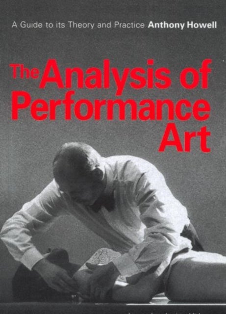 The Analysis of Performance Art - A Guide to its Theory and Practice