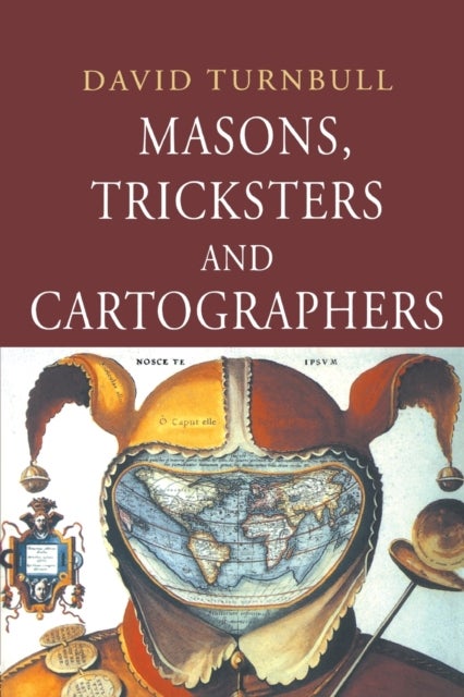 Masons, Tricksters and Cartographers - Comparative Studies in the Sociology of Scientific and Indigenous Knowledge