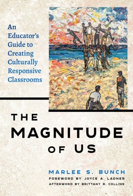 The Magnitude of Us - An Educator's Guide to Creating Culturally Responsive Classrooms