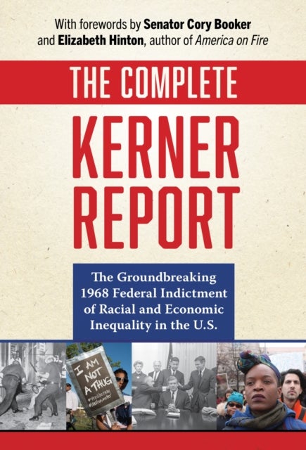 The Complete Kerner Report - The Groundbreaking 1968 Federal Indictment of Racial and Economic Inequality in the U.S.
