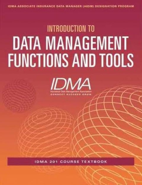 Introduction to Data Management Functions & Tools - IDMA 201 Course Textbook