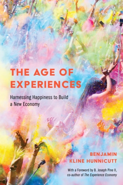 The Age of Experiences - Harnessing Happiness to Build a New Economy