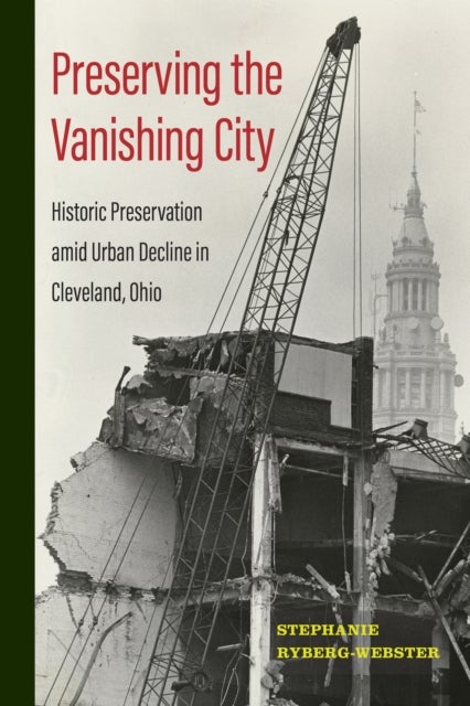 Preserving the Vanishing City - Historic Preservation Amid Urban Decline in Cleveland, Ohio