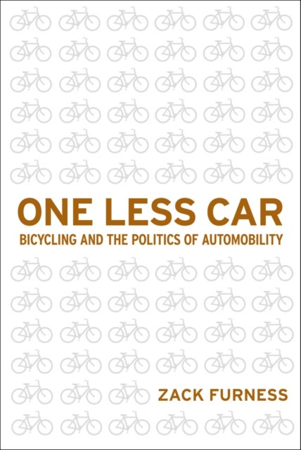 One Less Car - Bicycling and the Politics of Automobility