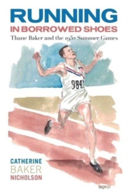 Running in Borrowed Shoes - Thane Baker and the 1952 Summer Games