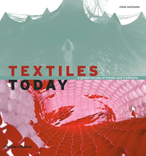 Textiles Today - A Global Survey of Trends and Traditions