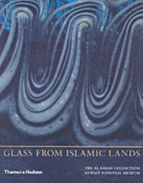Glass from Islamic Lands - The al-Sabah Collection at the Kuwait National Museum