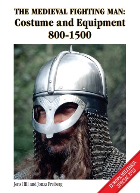 The Medieval Fighting Man - Costume and Equipment 800-1500