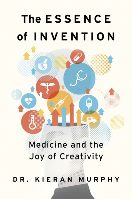 The Essence of Invention - Medicine and the Joy of Creativity