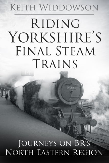 Riding Yorkshire's Final Steam Trains - Journeys on BR'S North Eastern Region