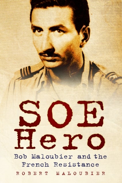 SOE Hero - Bob Maloubier and the French Resistance