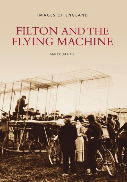 Filton and the Flying Machine - Images of England