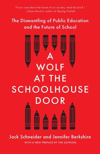 A Wolf at the Schoolhouse Door - The Dismantling of Public Education and the Future of School