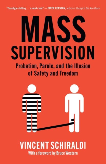 Mass Supervision - Probation, Parole, and the Illusion of Safety and Freedom