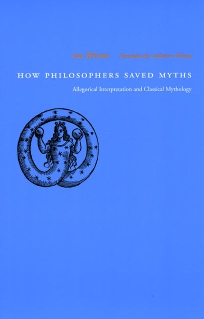 How Philosophers Saved Myths - Allegorical Interpretation and Classical Mythology
