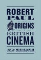 Robert Paul and the Origins of British Cinema