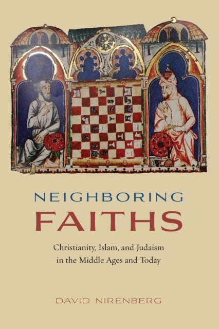 Neighboring Faiths - Christianity, Islam, and Judaism in the Middle Ages and Today