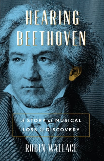 Hearing Beethoven - A Story of Musical Loss and Discovery