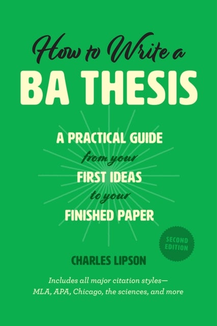 How to Write a Ba Thesis, Second Edition - A Practical Guide from Your First Ideas to Your Finished Paper