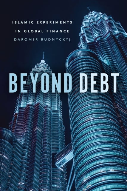 Beyond Debt - Islamic Experiments in Global Finance