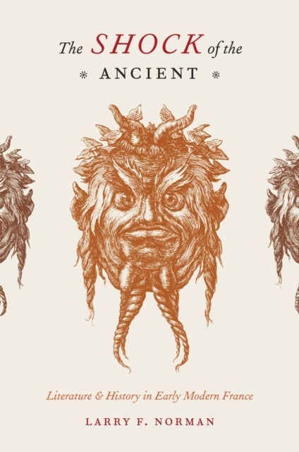 The Shock of the Ancient - Literature and History in Early Modern France