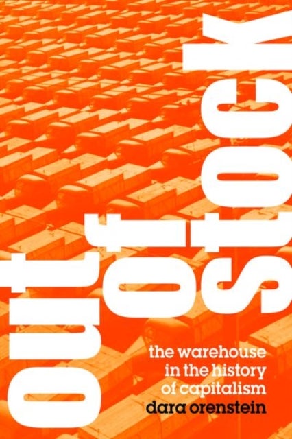 Out of Stock - The Warehouse in the History of Capitalism