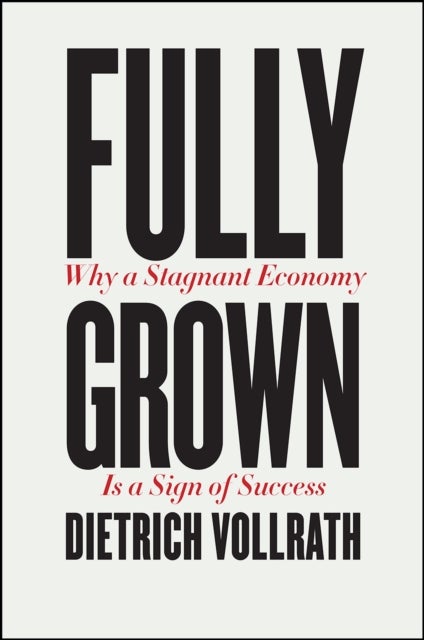 Fully Grown - Why a Stagnant Economy Is a Sign of Success