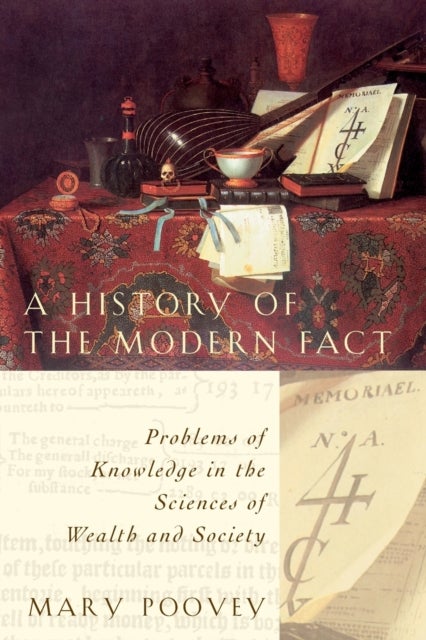 A History of the Modern Fact - Problems of Knowledge in the Sciences of Wealth and Society