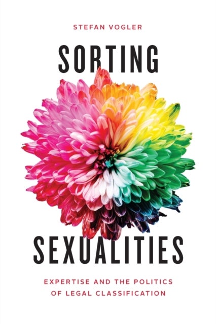 Sorting Sexualities - Expertise and the Politics of Legal Classification
