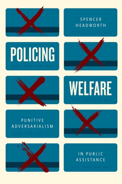 Policing Welfare - Punitive Adversarialism in Public Assistance