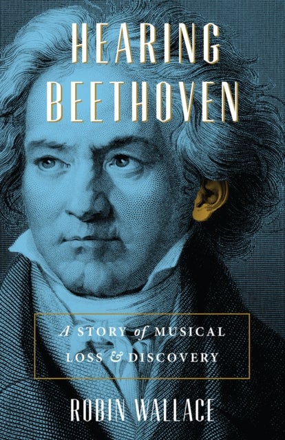 Hearing Beethoven - A Story of Musical Loss and Discovery