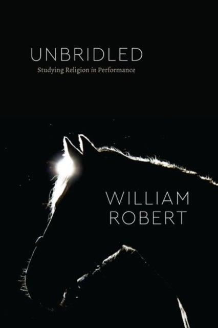 Unbridled - Studying Religion in Performance