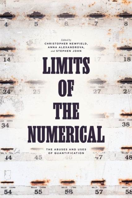 Limits of the Numerical - The Abuses and Uses of Quantification