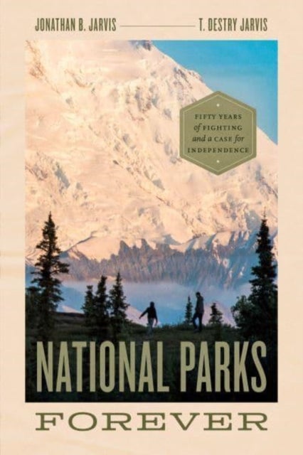 National Parks Forever - Fifty Years of Fighting and a Case for Independence