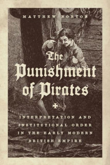 The Punishment of Pirates - Interpretation and Institutional Order in the Early Modern British Empire