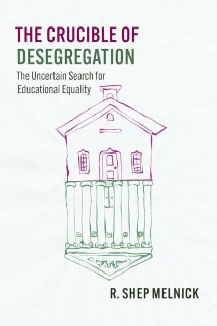 The Crucible of Desegregation - The Uncertain Search for Educational Equality