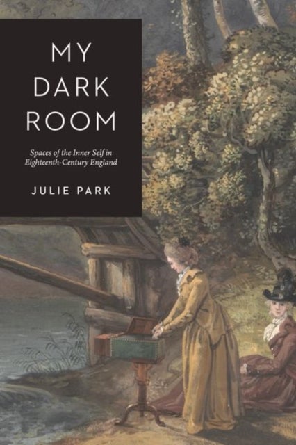 My Dark Room - Spaces of the Inner Self in Eighteenth-Century England