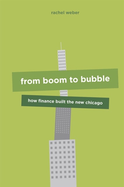From Boom to Bubble - How Finance Built the New Chicago