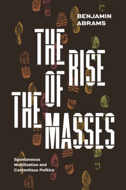 The Rise of the Masses - Spontaneous Mobilization and Contentious Politics