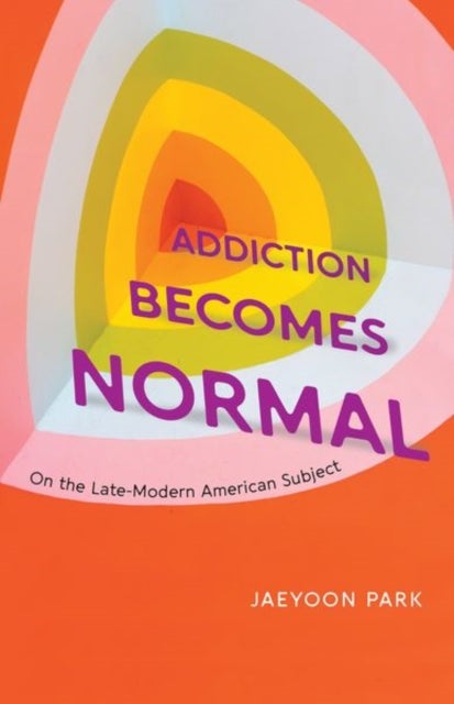 Addiction Becomes Normal - On the Late-Modern American Subject