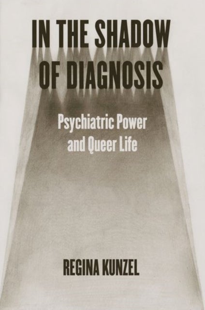 In the Shadow of Diagnosis - Psychiatric Power and Queer Life