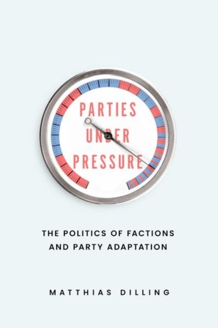 Parties under Pressure - The Politics of Factions and Party Adaptation