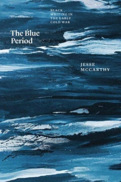 The Blue Period - Black Writing in the Early Cold War