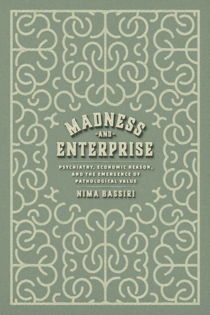 Madness and Enterprise - Psychiatry, Economic Reason, and the Emergence of Pathological Value