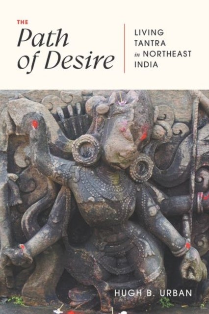 The Path of Desire - Living Tantra in Northeast India