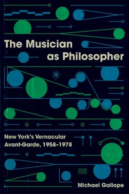 The Musician as Philosopher - New York’s Vernacular Avant-Garde, 1958–1978