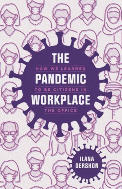 The Pandemic Workplace - How We Learned to Be Citizens in the Office