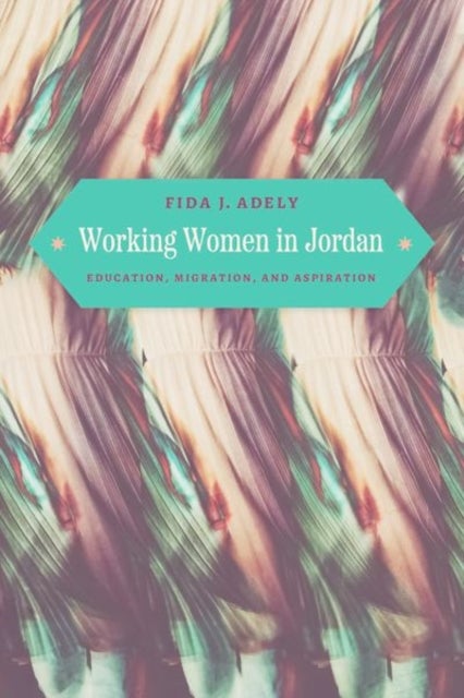 Working Women in Jordan - Education, Migration, and Aspiration